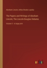 The Papers and Writings of Abraham Lincoln; The Lincoln-Douglas Debates : Volume 5 - in large print - Book