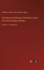 The Papers and Writings of Abraham Lincoln; The Lincoln-Douglas Debates : Volume 7 - in large print - Book