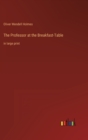 The Professor at the Breakfast-Table : in large print - Book