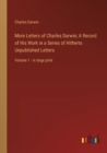More Letters of Charles Darwin; A Record of His Work in a Series of Hitherto Unpublished Letters : Volume 1 - in large print - Book
