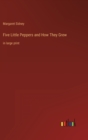 Five Little Peppers and How They Grew : in large print - Book