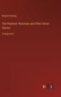 The Phantom 'Rickshaw and Other Ghost Stories : in large print - Book