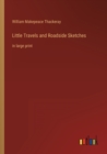 Little Travels and Roadside Sketches : in large print - Book