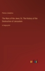 The Wars of the Jews; Or, The History of the Destruction of Jerusalem : in large print - Book