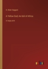 A Yellow God; An Idol of Africa : in large print - Book