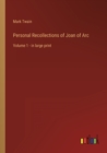 Personal Recollections of Joan of Arc : Volume 1 - in large print - Book