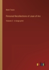 Personal Recollections of Joan of Arc : Volume 2 - in large print - Book