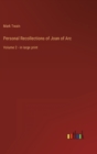 Personal Recollections of Joan of Arc : Volume 2 - in large print - Book