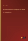 Flametti; oder vom Dandysmus der Armen : in Grossdruckschrift - Book