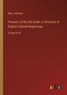 Pioneers of the Old South : A Chronicle of English Colonial Beginnings: in large print - Book