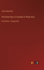 The Silver Box; A Comedy in Three Acts : First Series - in large print - Book