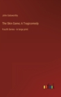 The Skin Game; A Tragicomedy : Fourth Series - in large print - Book