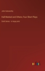 Hall-Marked and Others; Four Short Plays : Sixth Series - in large print - Book