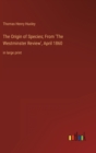 The Origin of Species; From 'The Westminster Review', April 1860 : in large print - Book