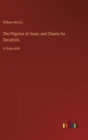 The Pilgrims of Hope; and Chants for Socialists : in large print - Book