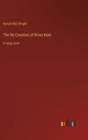 The Re-Creation of Brian Kent : in large print - Book
