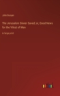 The Jerusalem Sinner Saved; or, Good News for the Vilest of Men : in large print - Book