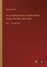 The Complete Works of Artemus Ward; Essays, Sketches, and Letters : Part 1 - in large print - Book
