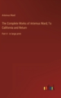 The Complete Works of Artemus Ward; To California and Return : Part 4 - in large print - Book