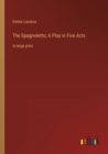 The Spagnoletto; A Play in Five Acts : in large print - Book