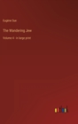 The Wandering Jew : Volume 4 - in large print - Book