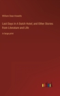 Last Days In A Dutch Hotel; and Other Stories from Literature and Life : in large print - Book