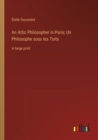 An Attic Philosopher in Paris; Un Philosophe sous les Toits : in large print - Book