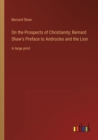 On the Prospects of Christianity; Bernard Shaw's Preface to Androcles and the Lion : in large print - Book