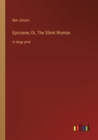 Epicoene; Or, The Silent Woman : in large print - Book
