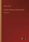 Arcadian Adventures with the Idle Rich : in large print - Book