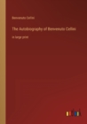The Autobiography of Benvenuto Cellini : in large print - Book