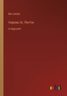 Volpone; Or, The Fox : in large print - Book