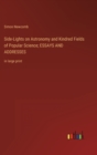 Side-Lights on Astronomy and Kindred Fields of Popular Science; ESSAYS AND ADDRESSES : in large print - Book