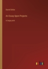 An Essay Upon Projects : in large print - Book