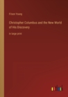 Christopher Columbus and the New World of His Discovery : in large print - Book