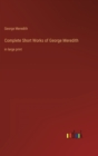 Complete Short Works of George Meredith : in large print - Book