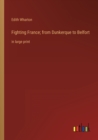 Fighting France; from Dunkerque to Belfort : in large print - Book