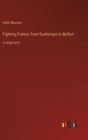 Fighting France; from Dunkerque to Belfort : in large print - Book