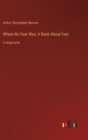 Where No Fear Was; A Book About Fear : in large print - Book