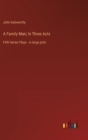 A Family Man; In Three Acts : Fifth Series Plays - in large print - Book