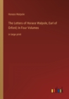 The Letters of Horace Walpole, Earl of Orford; In Four Volumes : in large print - Book