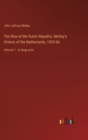 The Rise of the Dutch Republic; Motley's History of the Netherlands, 1555-66 : Volume 1 - in large print - Book