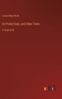 On Picket Duty, and Other Tales : in large print - Book