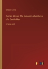 Our Mr. Wrenn; The Romantic Adventures of a Gentle Man : in large print - Book