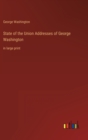 State of the Union Addresses of George Washington : in large print - Book