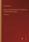 Plays in The Second Series; The Eldest Son, The Little Dream, Justice : in large print - Book
