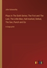 Plays in The Sixth Series; The First and The Last, The Little Man, Hall-marked, Defeat, The Sun, Punch and Go : in large print - Book