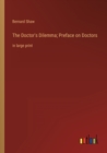 The Doctor's Dilemma; Preface on Doctors : in large print - Book