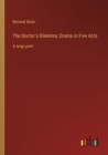 The Doctor's Dilemma; Drama in Five Acts : in large print - Book