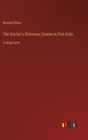 The Doctor's Dilemma; Drama in Five Acts : in large print - Book